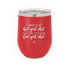 I Want to Do Hot Girl Shit But I Can't Stop Eating Fat Girl Shit - Laser Engraved Stainless Steel Drinkware - 2349 -