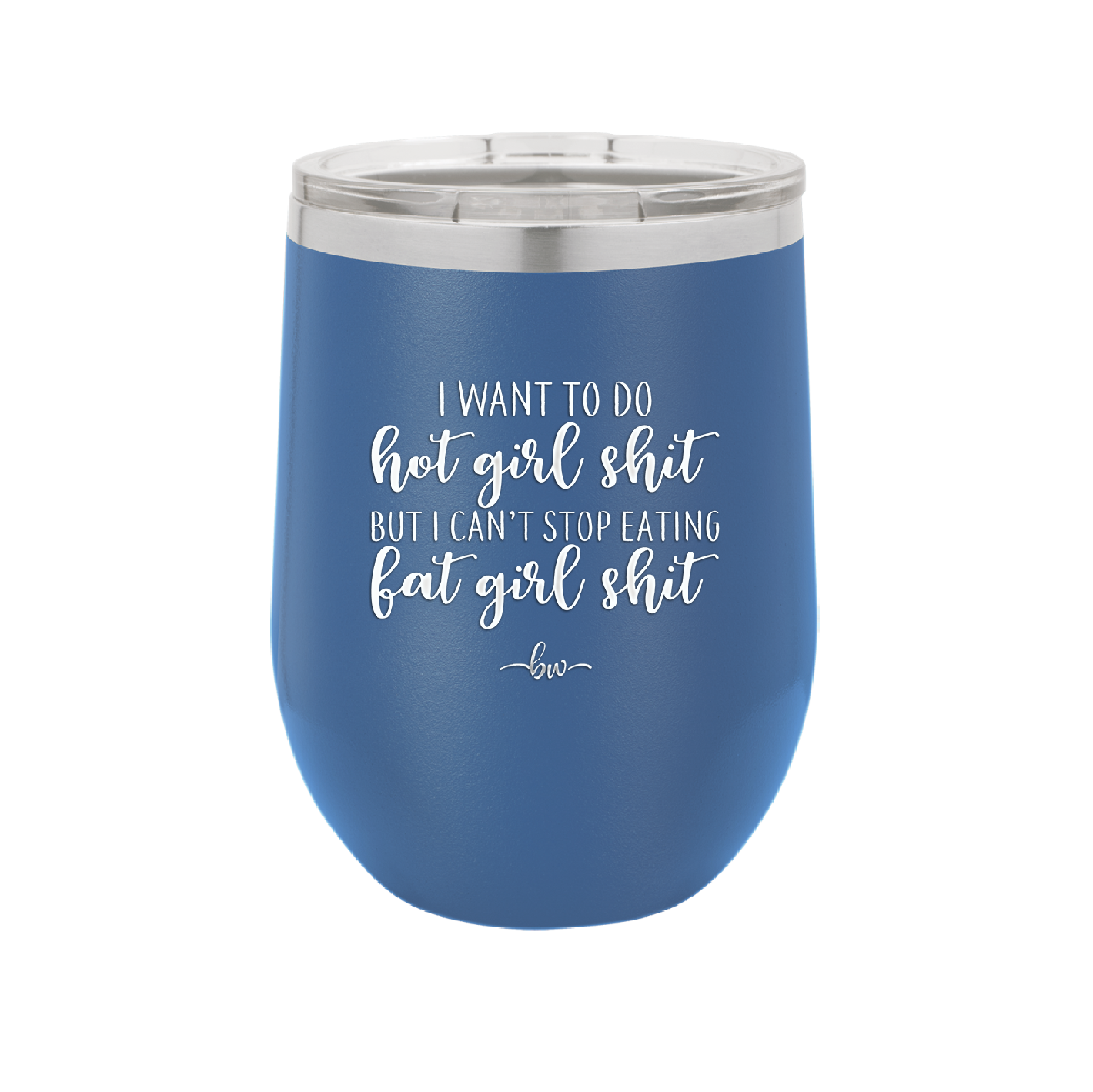 I Want to Do Hot Girl Shit But I Can't Stop Eating Fat Girl Shit - Laser Engraved Stainless Steel Drinkware - 2349 -