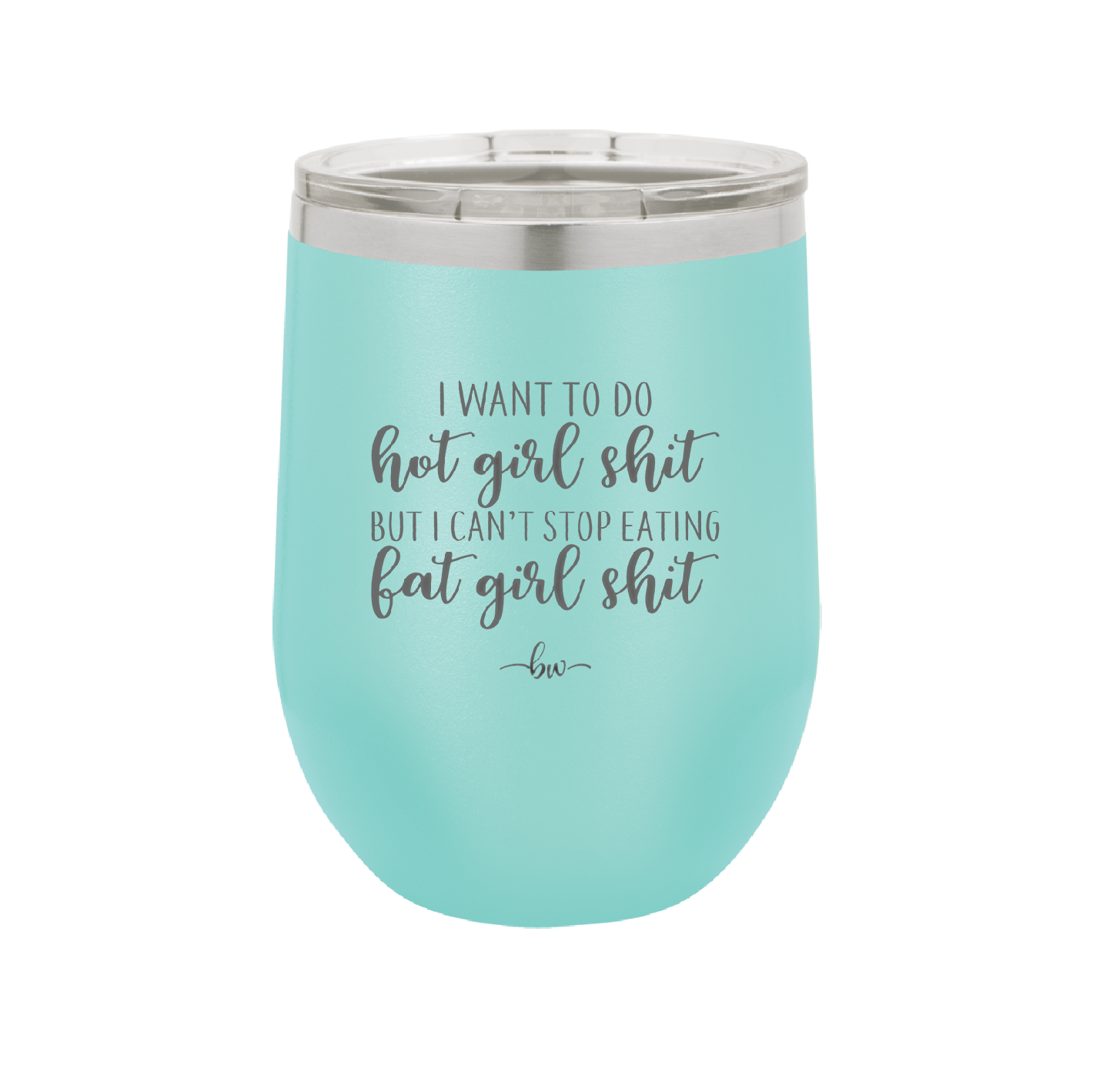 I Want to Do Hot Girl Shit But I Can't Stop Eating Fat Girl Shit - Laser Engraved Stainless Steel Drinkware - 2349 -