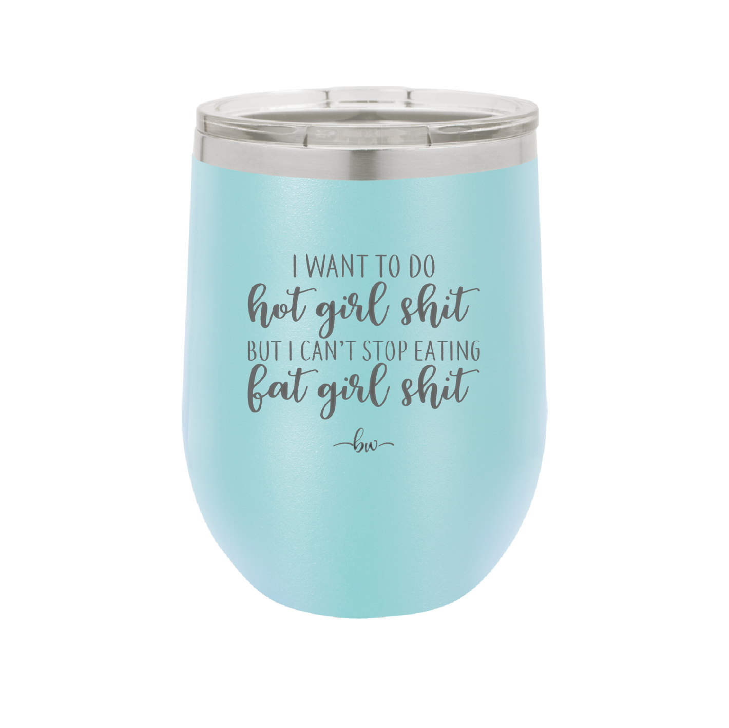 I Want to Do Hot Girl Shit But I Can't Stop Eating Fat Girl Shit - Laser Engraved Stainless Steel Drinkware - 2349 -
