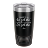 I Want to Do Hot Girl Shit But I Can't Stop Eating Fat Girl Shit - Laser Engraved Stainless Steel Drinkware - 2349 -