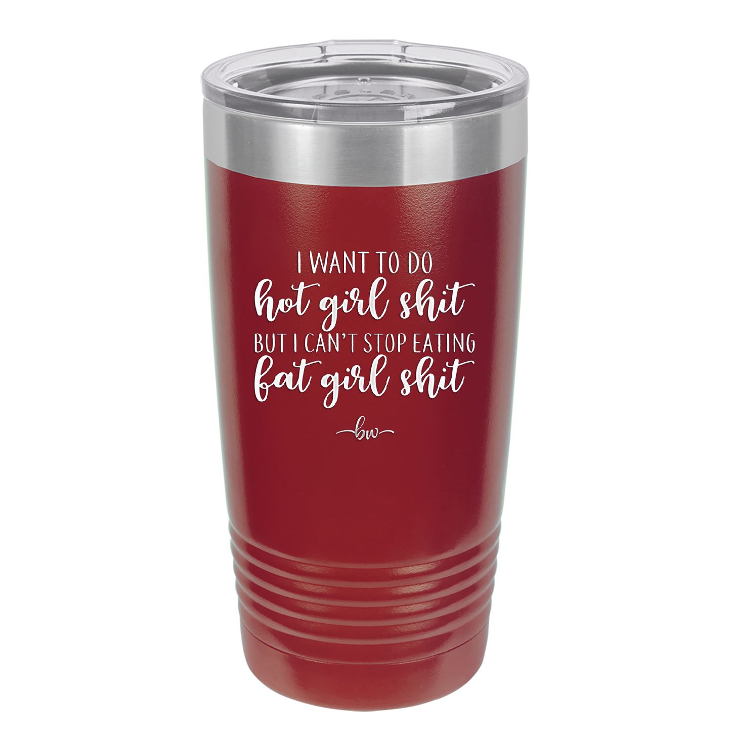 I Want to Do Hot Girl Shit But I Can't Stop Eating Fat Girl Shit - Laser Engraved Stainless Steel Drinkware - 2349 -