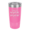 I Want to Do Hot Girl Shit But I Can't Stop Eating Fat Girl Shit - Laser Engraved Stainless Steel Drinkware - 2349 -