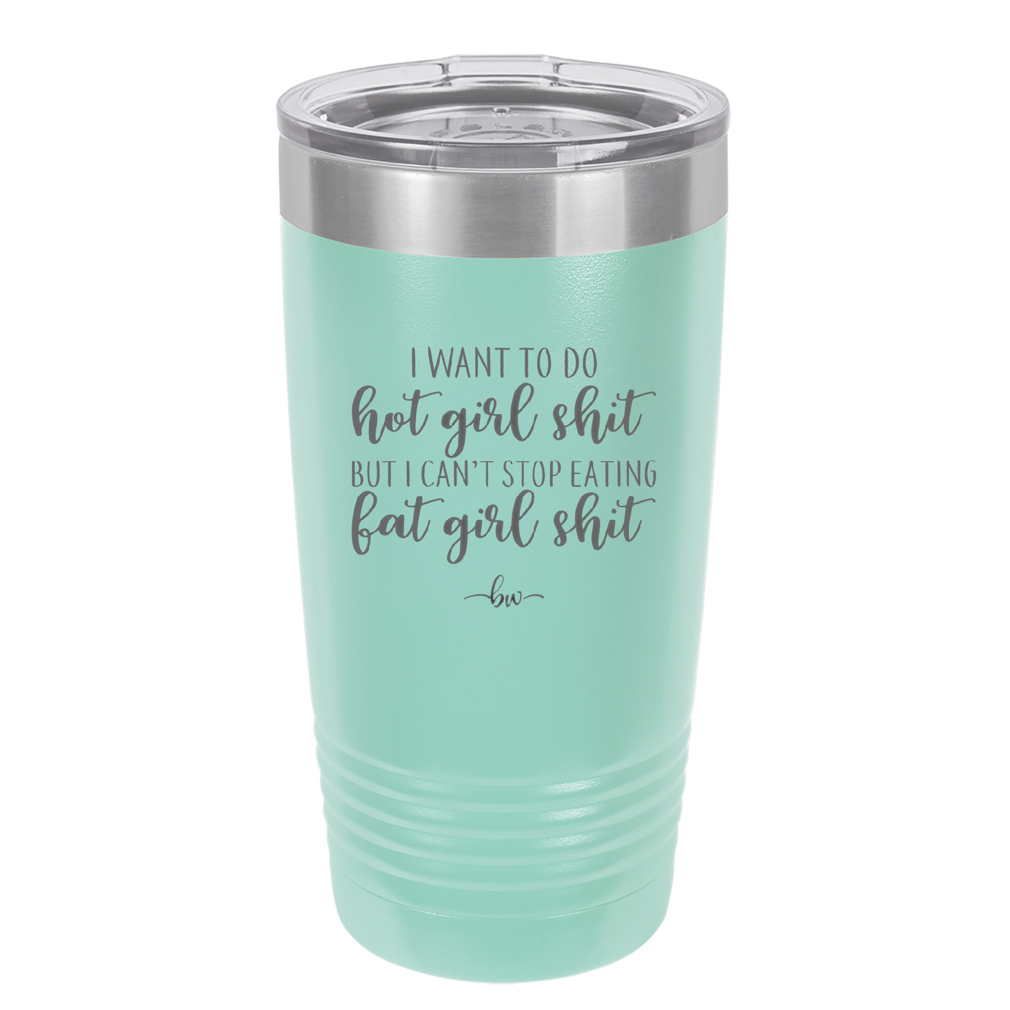 I Want to Do Hot Girl Shit But I Can't Stop Eating Fat Girl Shit - Laser Engraved Stainless Steel Drinkware - 2349 -