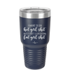 I Want to Do Hot Girl Shit But I Can't Stop Eating Fat Girl Shit - Laser Engraved Stainless Steel Drinkware - 2349 -