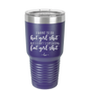 I Want to Do Hot Girl Shit But I Can't Stop Eating Fat Girl Shit - Laser Engraved Stainless Steel Drinkware - 2349 -
