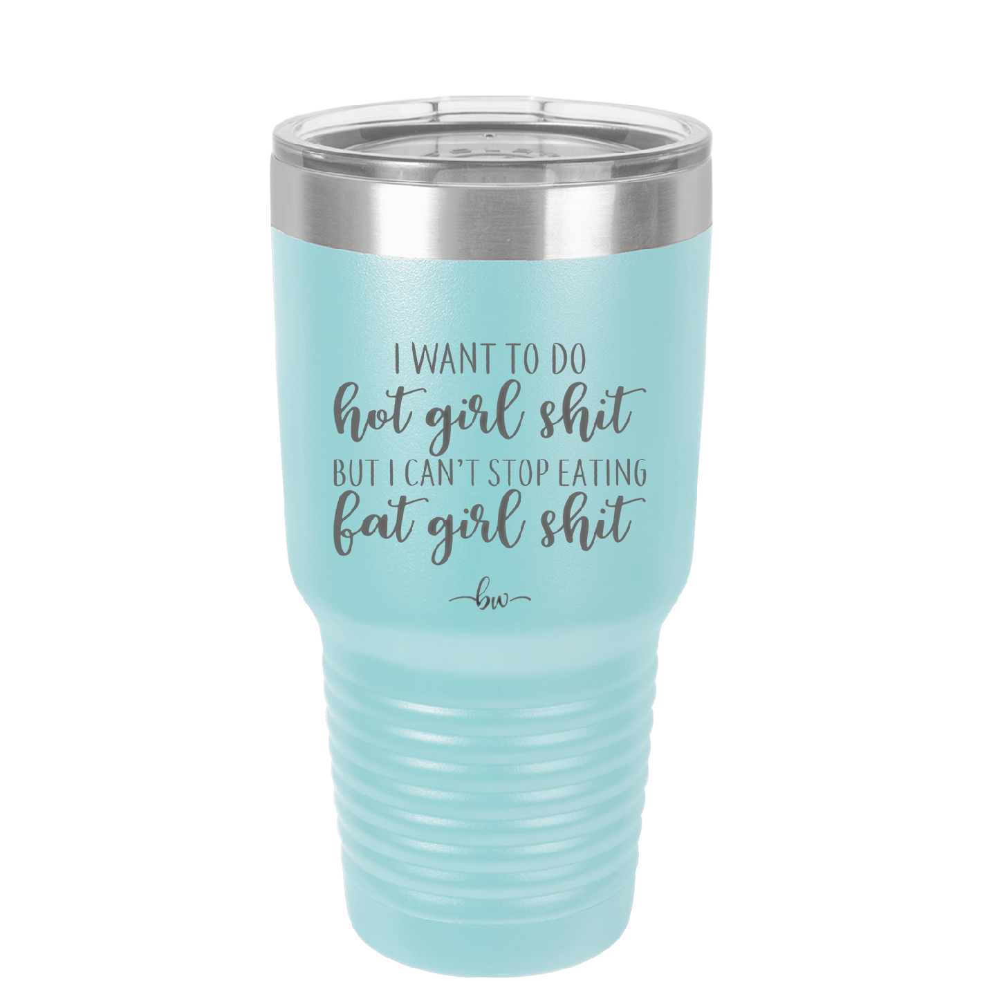 I Want to Do Hot Girl Shit But I Can't Stop Eating Fat Girl Shit - Laser Engraved Stainless Steel Drinkware - 2349 -