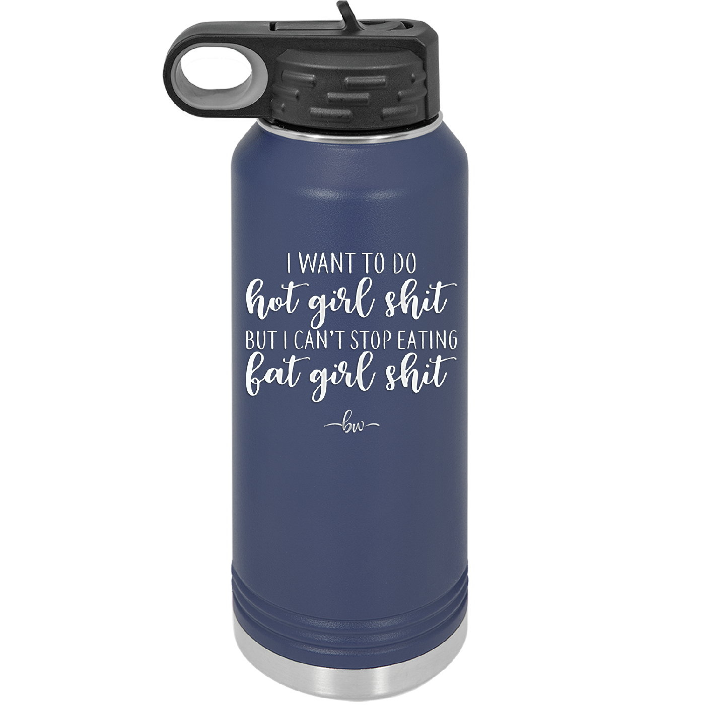 I Want to Do Hot Girl Shit But I Can't Stop Eating Fat Girl Shit - Laser Engraved Stainless Steel Drinkware - 2349 -