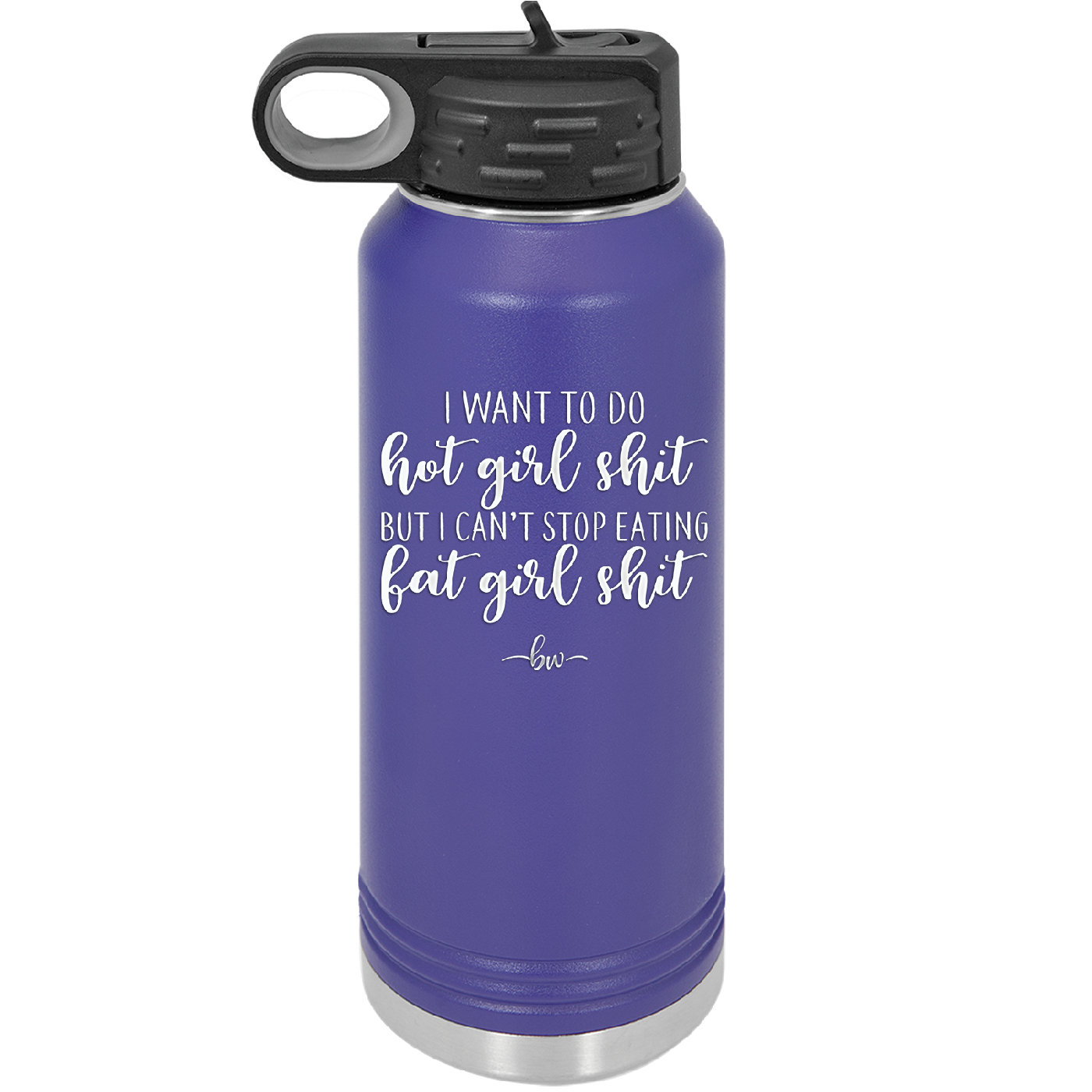 I Want to Do Hot Girl Shit But I Can't Stop Eating Fat Girl Shit - Laser Engraved Stainless Steel Drinkware - 2349 -