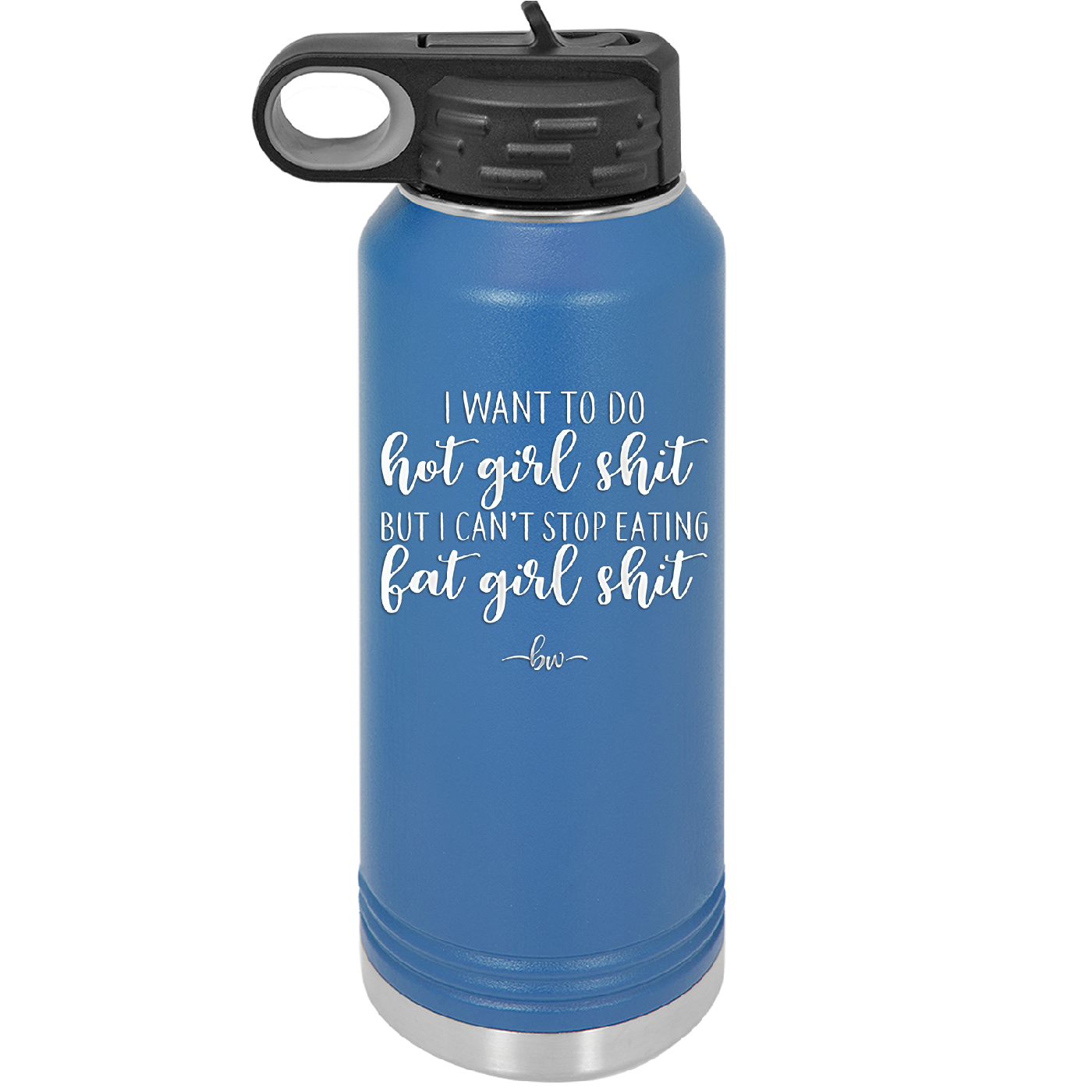 I Want to Do Hot Girl Shit But I Can't Stop Eating Fat Girl Shit - Laser Engraved Stainless Steel Drinkware - 2349 -