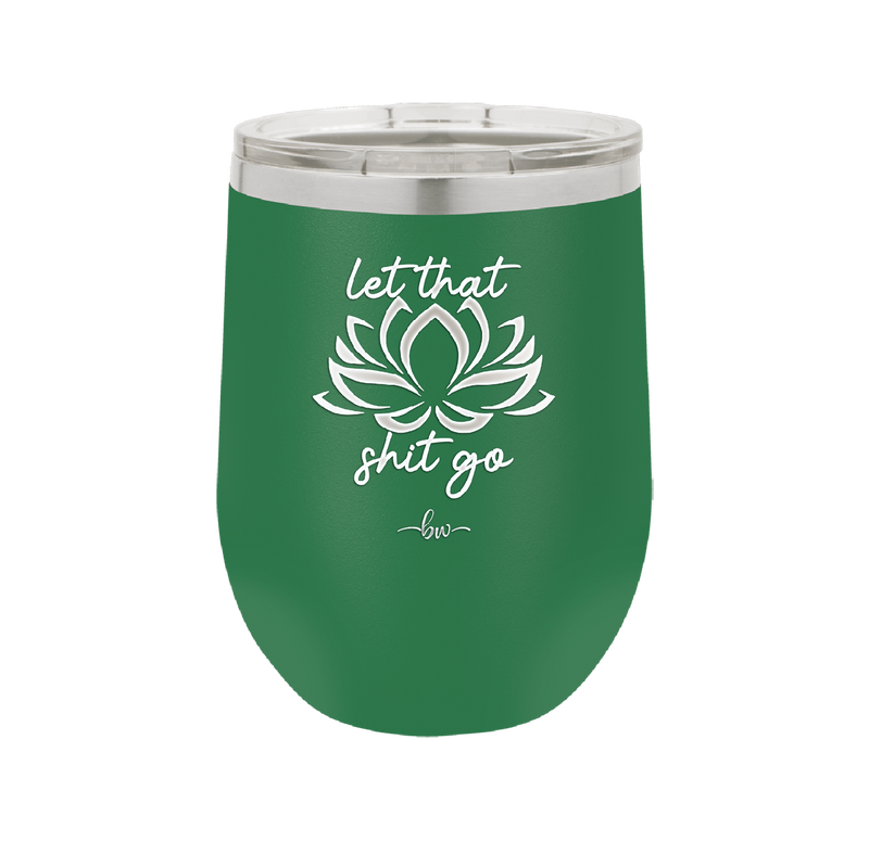 Let That Shit Go - Laser Engraved Stainless Steel Drinkware - 2352-