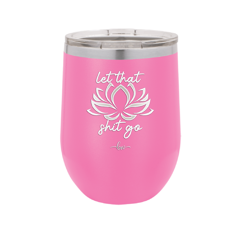 Let That Shit Go - Laser Engraved Stainless Steel Drinkware - 2352-