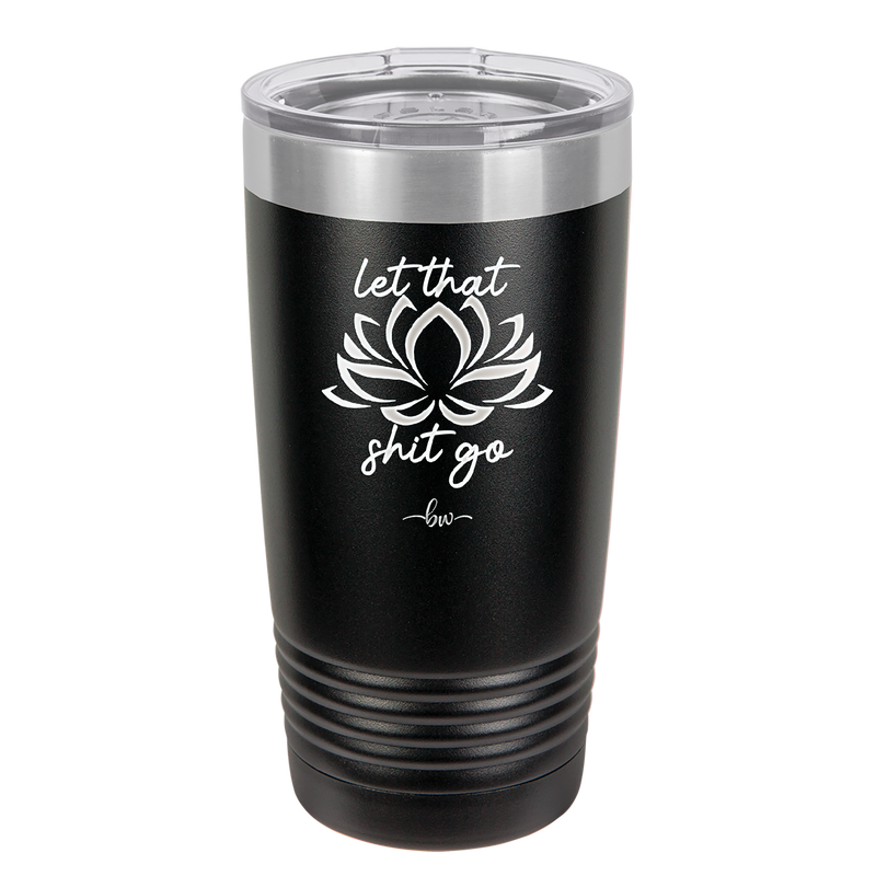 Let That Shit Go - Laser Engraved Stainless Steel Drinkware - 2352-