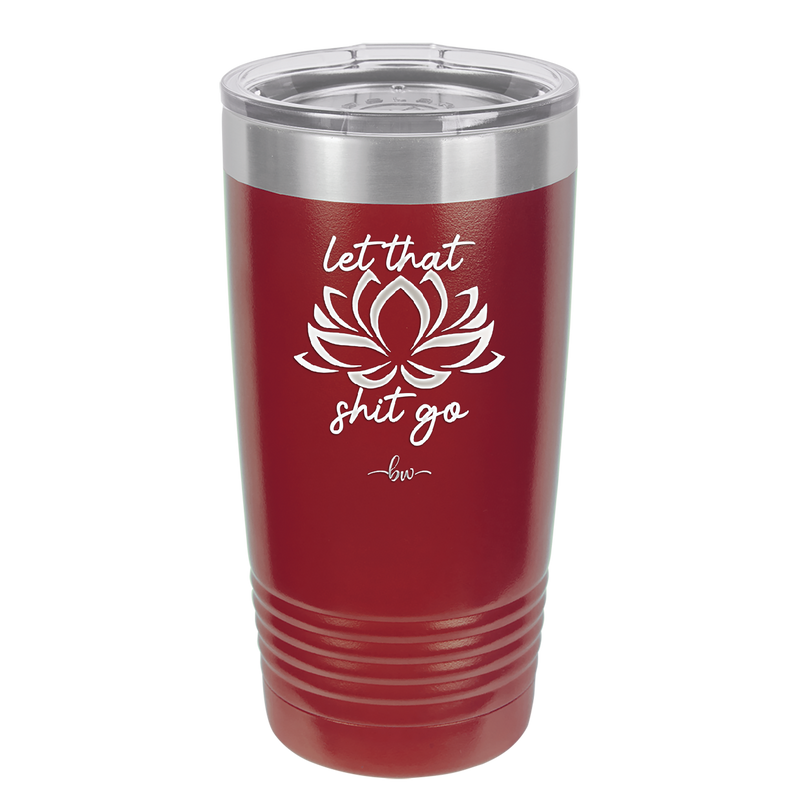 Let That Shit Go - Laser Engraved Stainless Steel Drinkware - 2352-