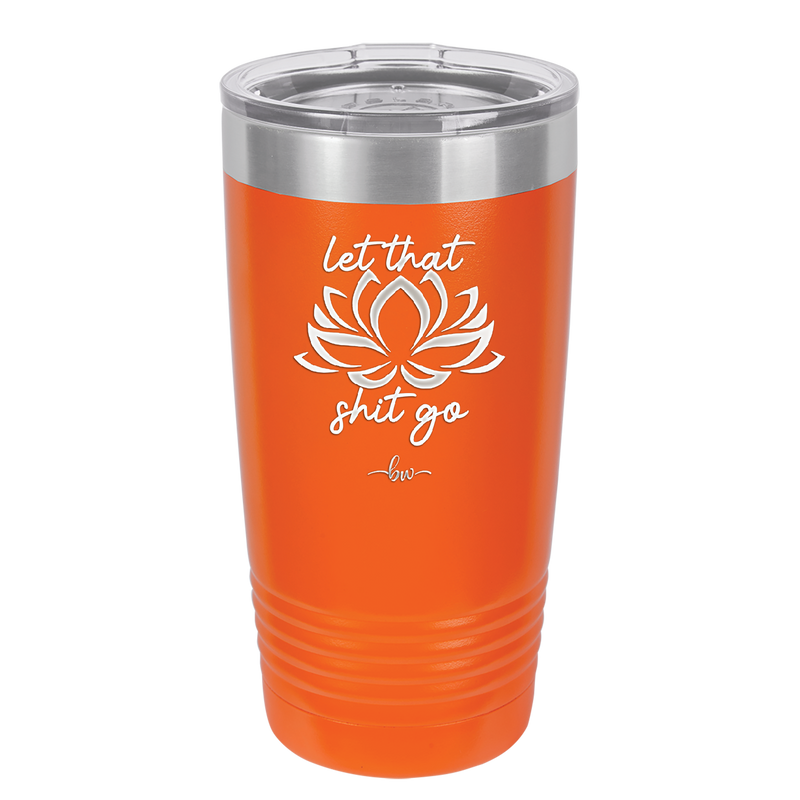 Let That Shit Go - Laser Engraved Stainless Steel Drinkware - 2352-
