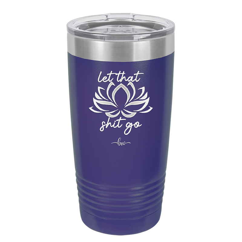 Let That Shit Go - Laser Engraved Stainless Steel Drinkware - 2352-