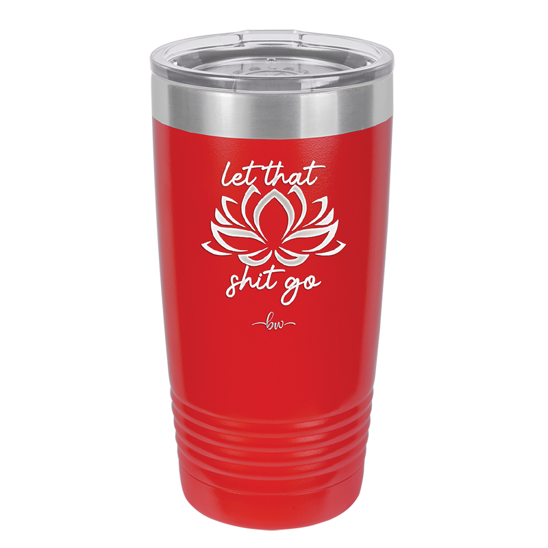 Let That Shit Go - Laser Engraved Stainless Steel Drinkware - 2352-