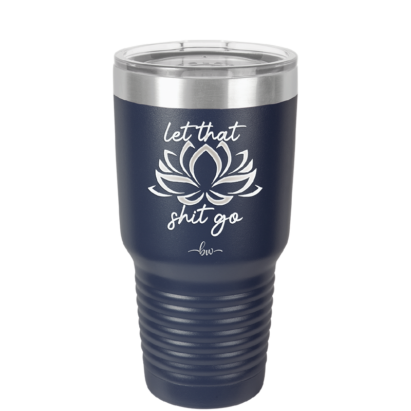 Let That Shit Go - Laser Engraved Stainless Steel Drinkware - 2352-