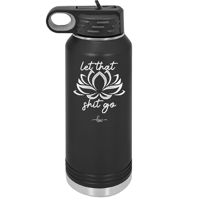 Let That Shit Go - Laser Engraved Stainless Steel Drinkware - 2352-