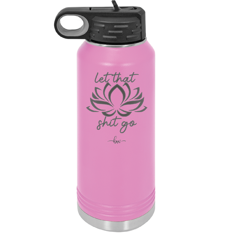 Let That Shit Go - Laser Engraved Stainless Steel Drinkware - 2352-