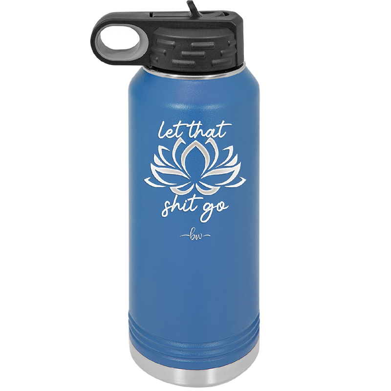 Let That Shit Go - Laser Engraved Stainless Steel Drinkware - 2352-