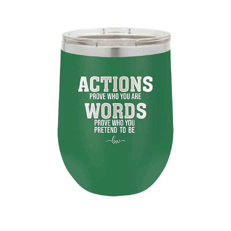 Actions Prove Who You Are Words Prove Who You Pretend to Be - Laser Engraved Stainless Steel Drinkware - 2353-
