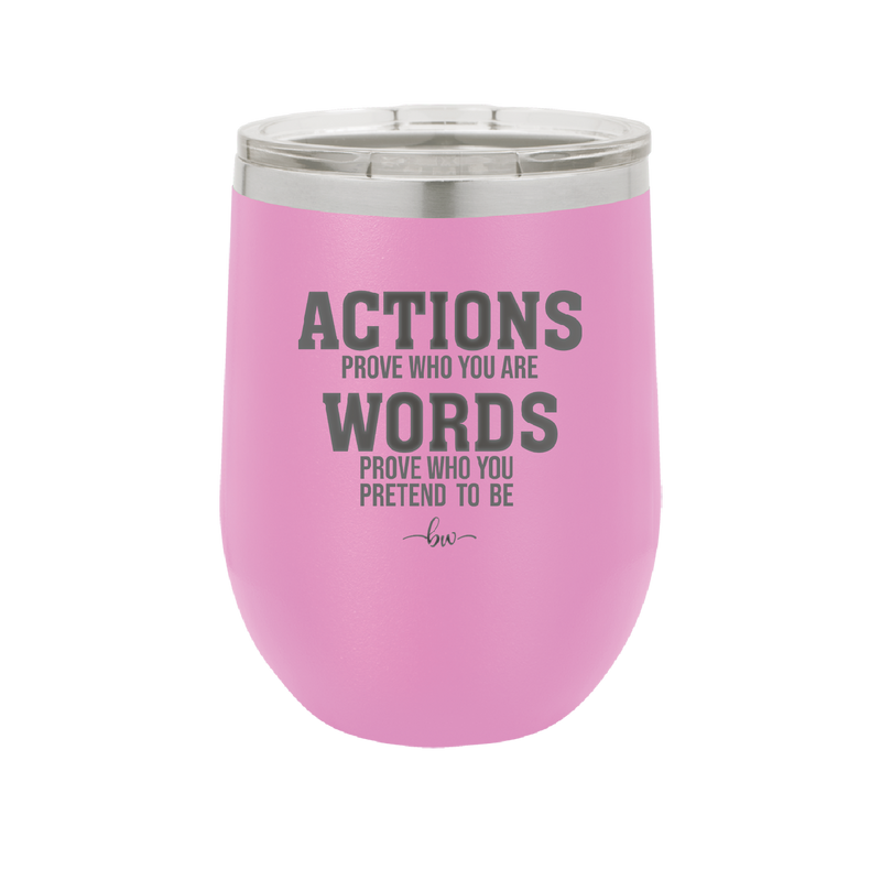 Actions Prove Who You Are Words Prove Who You Pretend to Be - Laser Engraved Stainless Steel Drinkware - 2353-