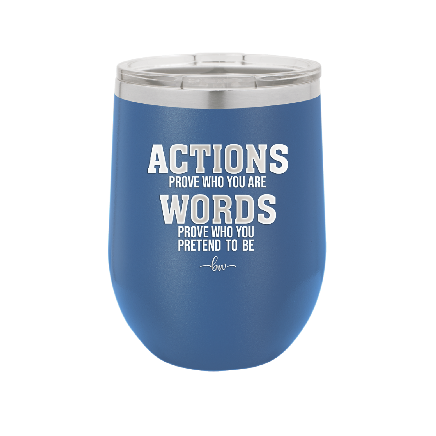Actions Prove Who You Are Words Prove Who You Pretend to Be - Laser Engraved Stainless Steel Drinkware - 2353-