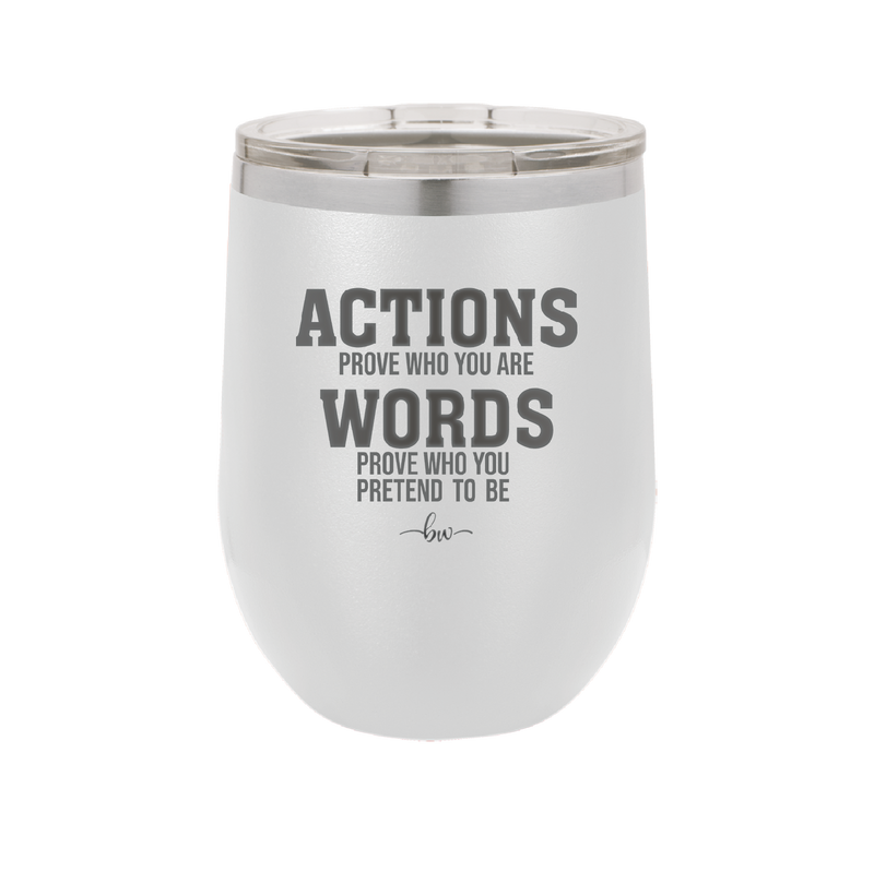 Actions Prove Who You Are Words Prove Who You Pretend to Be - Laser Engraved Stainless Steel Drinkware - 2353-