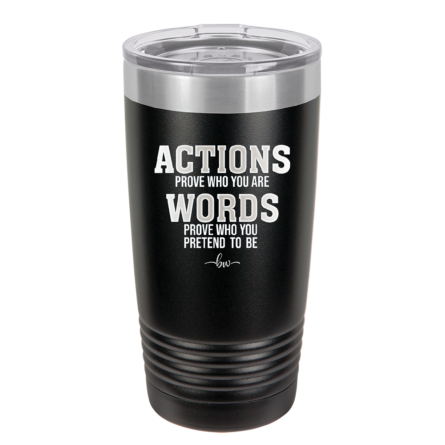Actions Prove Who You Are Words Prove Who You Pretend to Be - Laser Engraved Stainless Steel Drinkware - 2353-