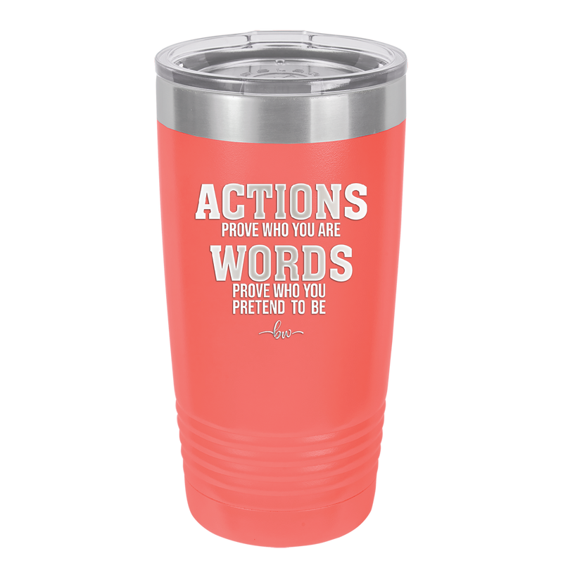 Actions Prove Who You Are Words Prove Who You Pretend to Be - Laser Engraved Stainless Steel Drinkware - 2353-