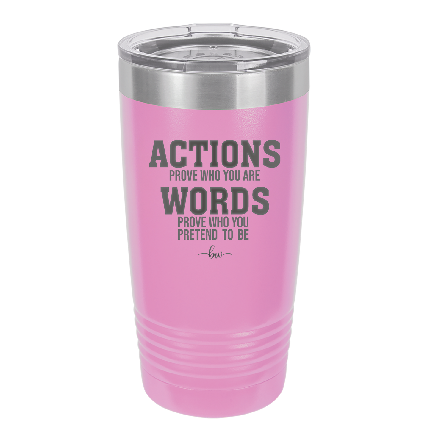 Actions Prove Who You Are Words Prove Who You Pretend to Be - Laser Engraved Stainless Steel Drinkware - 2353-