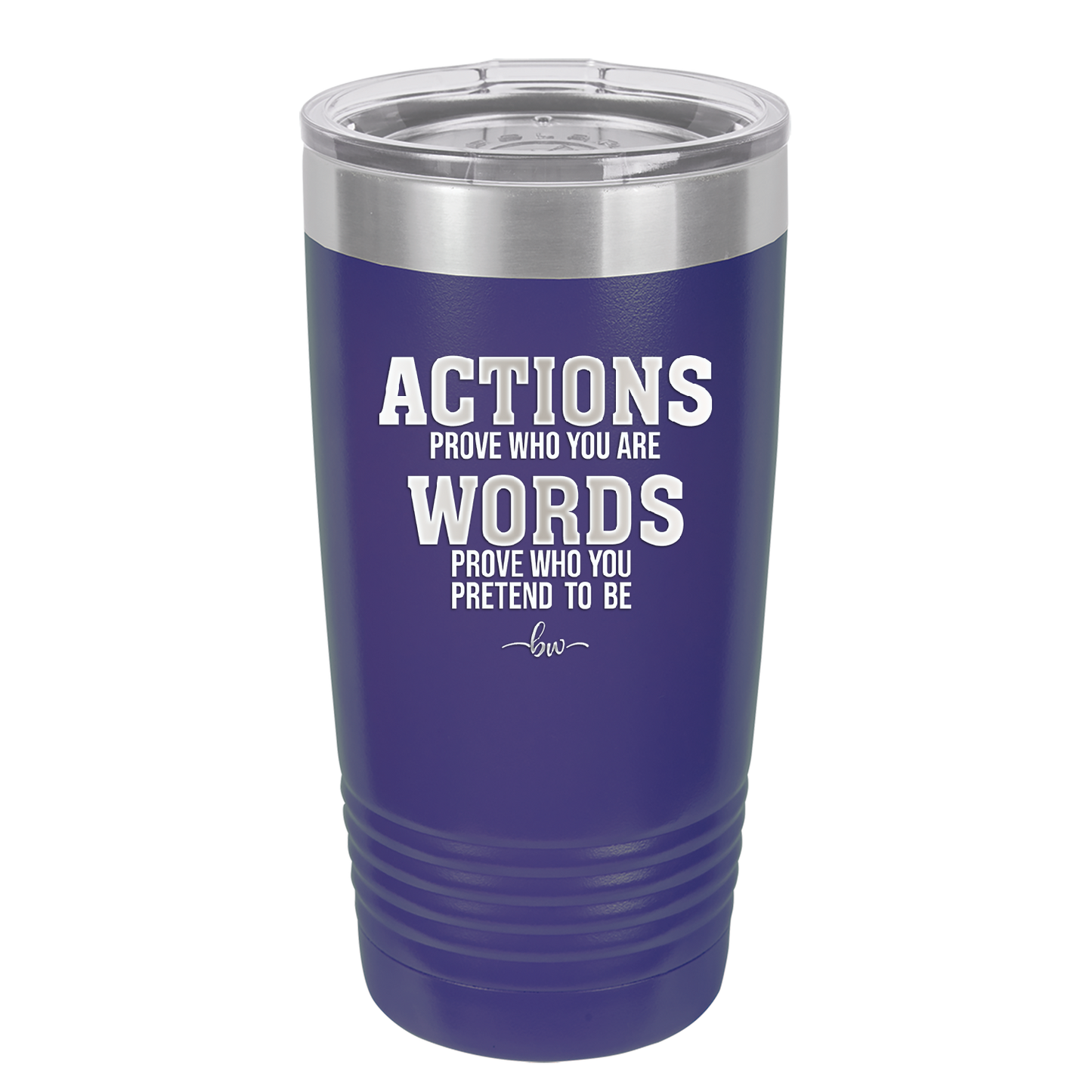 Actions Prove Who You Are Words Prove Who You Pretend to Be - Laser Engraved Stainless Steel Drinkware - 2353-
