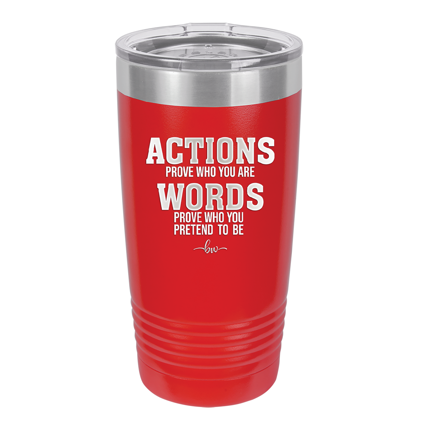 Actions Prove Who You Are Words Prove Who You Pretend to Be - Laser Engraved Stainless Steel Drinkware - 2353-