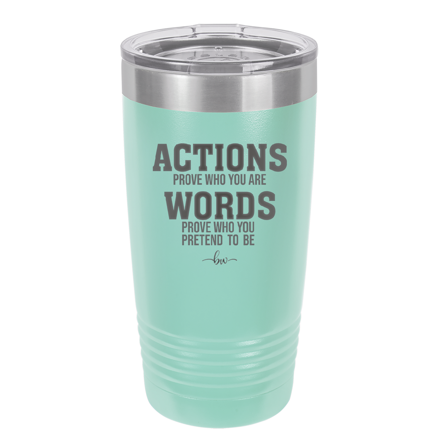 Actions Prove Who You Are Words Prove Who You Pretend to Be - Laser Engraved Stainless Steel Drinkware - 2353-