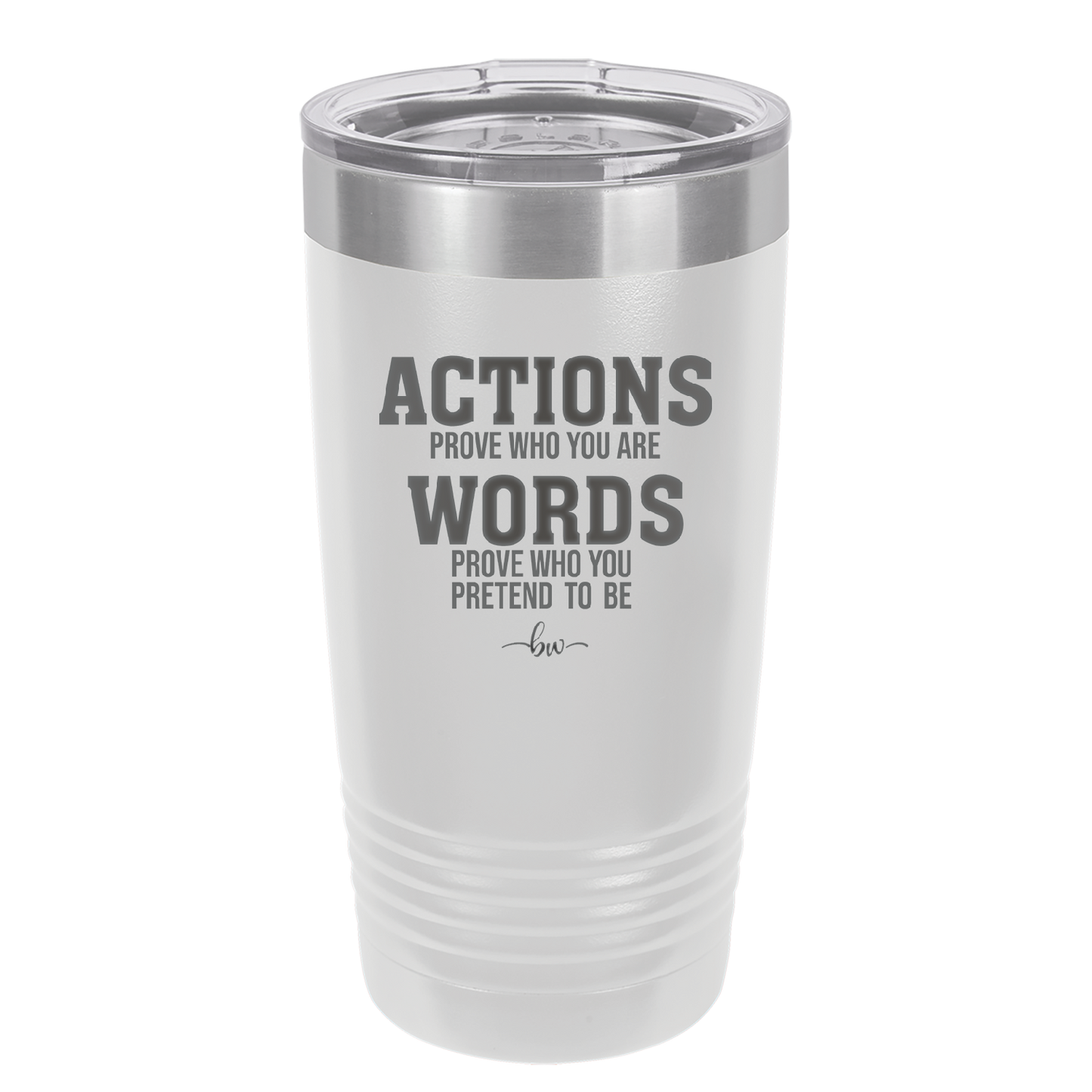 Actions Prove Who You Are Words Prove Who You Pretend to Be - Laser Engraved Stainless Steel Drinkware - 2353-