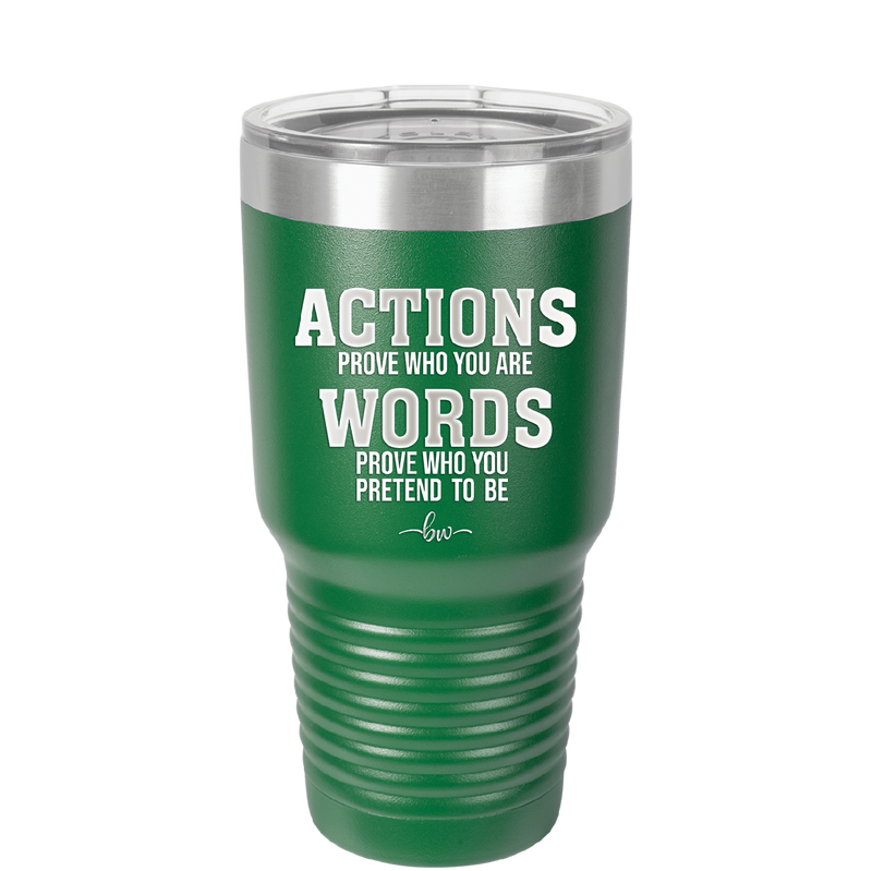 Actions Prove Who You Are Words Prove Who You Pretend to Be - Laser Engraved Stainless Steel Drinkware - 2353-