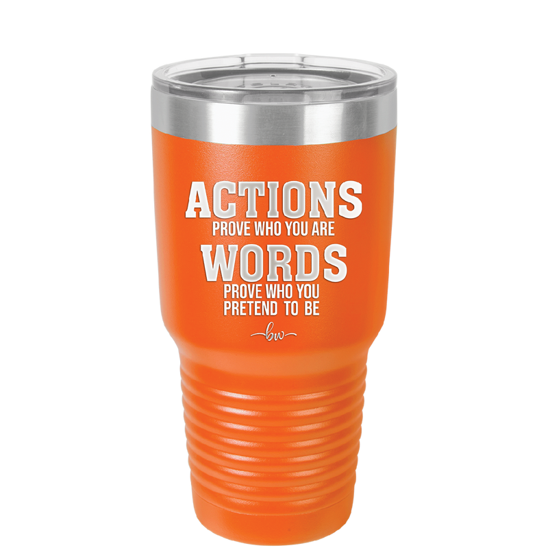 Actions Prove Who You Are Words Prove Who You Pretend to Be - Laser Engraved Stainless Steel Drinkware - 2353-