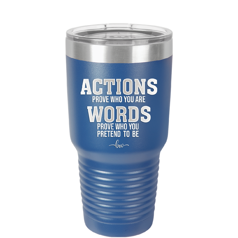 Actions Prove Who You Are Words Prove Who You Pretend to Be - Laser Engraved Stainless Steel Drinkware - 2353-