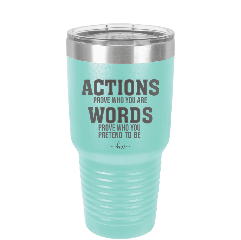 Actions Prove Who You Are Words Prove Who You Pretend to Be - Laser Engraved Stainless Steel Drinkware - 2353-