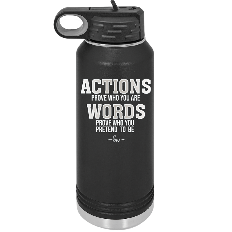 Actions Prove Who You Are Words Prove Who You Pretend to Be - Laser Engraved Stainless Steel Drinkware - 2353-