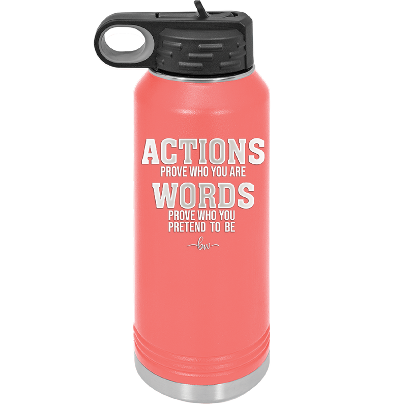 Actions Prove Who You Are Words Prove Who You Pretend to Be - Laser Engraved Stainless Steel Drinkware - 2353-