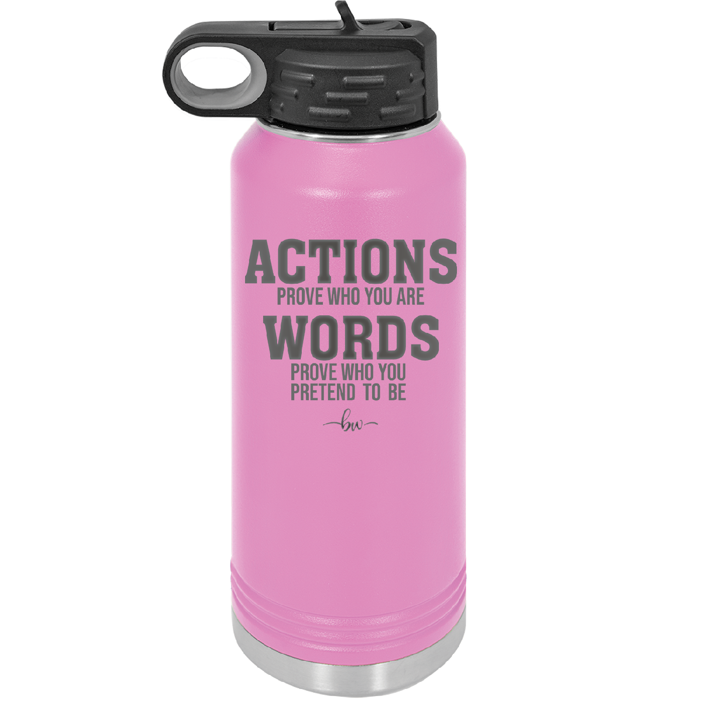 Actions Prove Who You Are Words Prove Who You Pretend to Be - Laser Engraved Stainless Steel Drinkware - 2353-