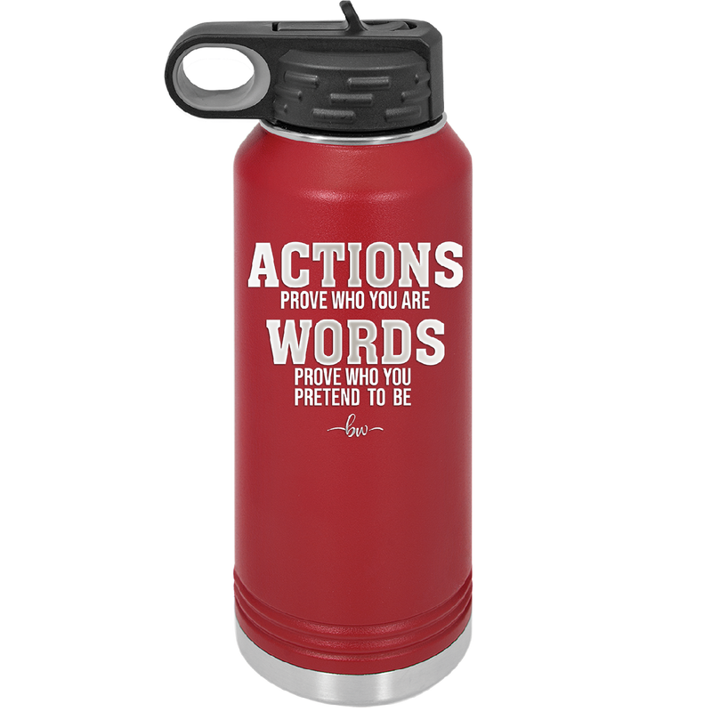 Actions Prove Who You Are Words Prove Who You Pretend to Be - Laser Engraved Stainless Steel Drinkware - 2353-