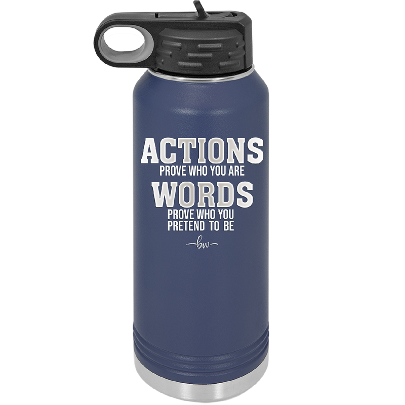 Actions Prove Who You Are Words Prove Who You Pretend to Be - Laser Engraved Stainless Steel Drinkware - 2353-