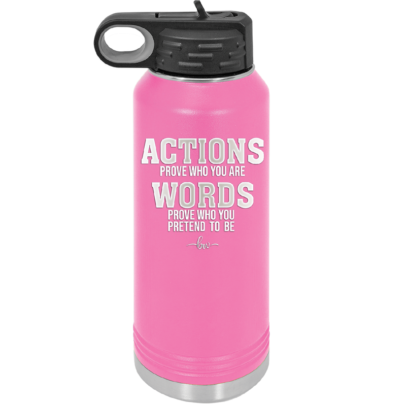 Actions Prove Who You Are Words Prove Who You Pretend to Be - Laser Engraved Stainless Steel Drinkware - 2353-