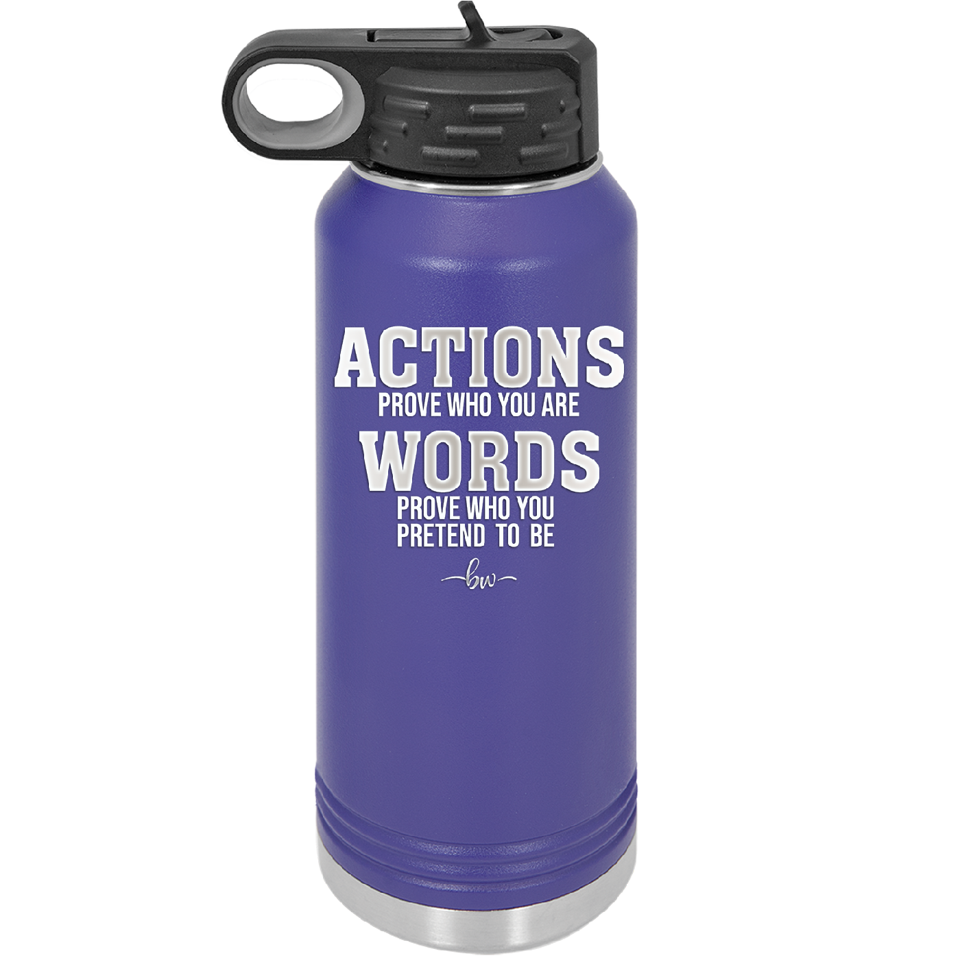 Actions Prove Who You Are Words Prove Who You Pretend to Be - Laser Engraved Stainless Steel Drinkware - 2353-
