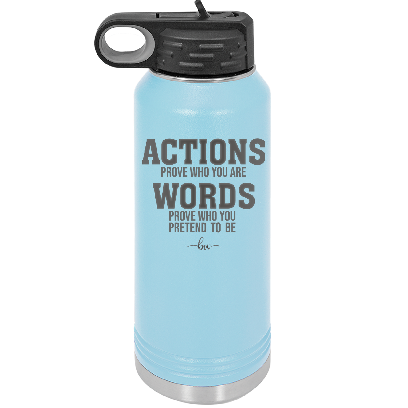Actions Prove Who You Are Words Prove Who You Pretend to Be - Laser Engraved Stainless Steel Drinkware - 2353-