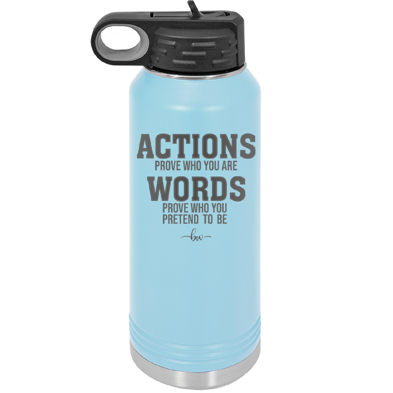 Actions Prove Who You Are Words Prove Who You Pretend to Be - Laser Engraved Stainless Steel Drinkware - 2353-
