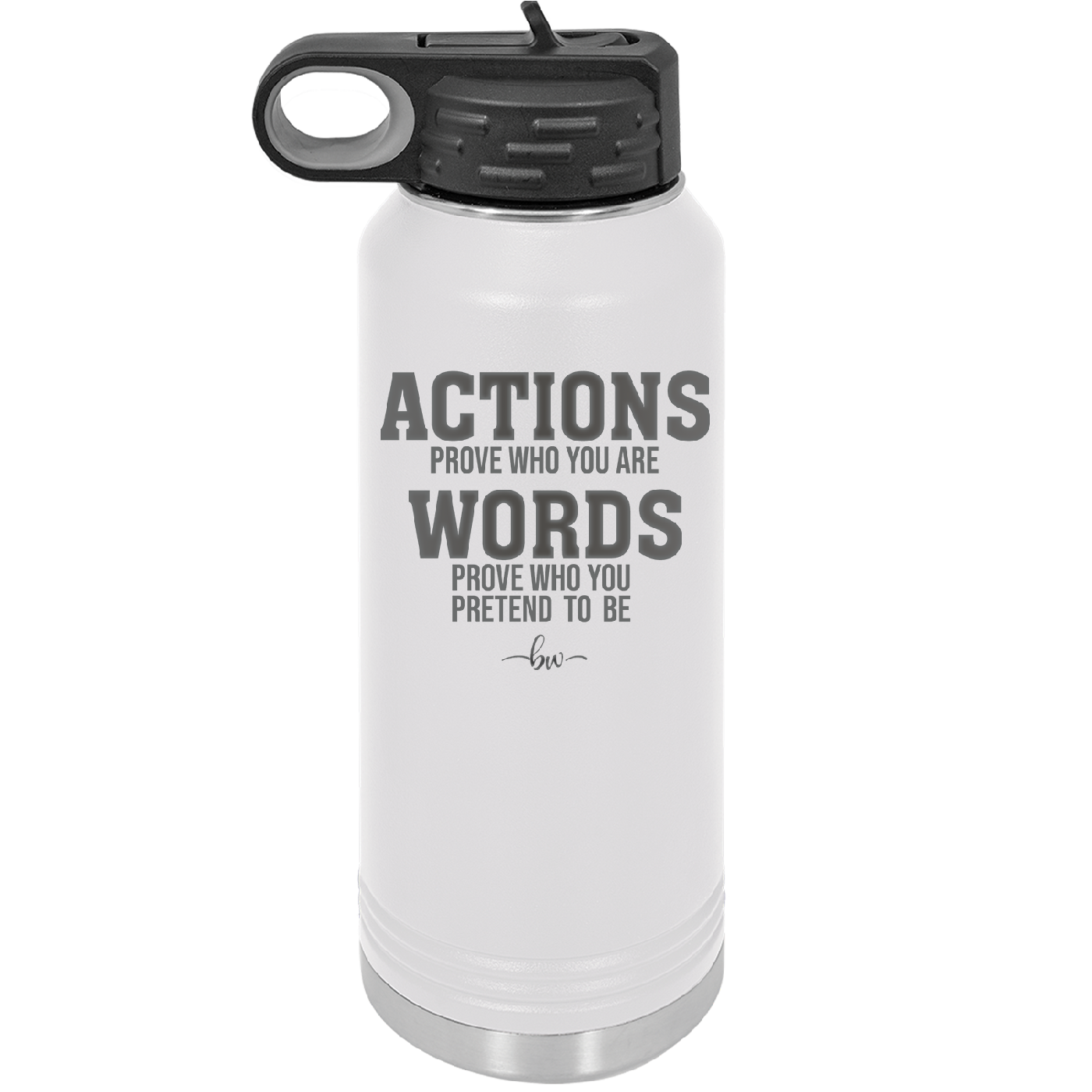 Actions Prove Who You Are Words Prove Who You Pretend to Be - Laser Engraved Stainless Steel Drinkware - 2353-